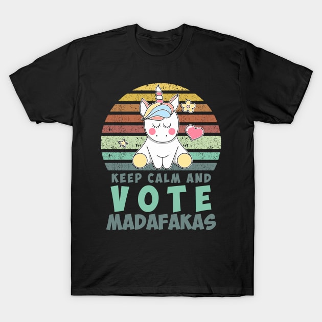 Keep Calm and VOTE madafakas funny retro vintage style Unicorn quote T-Shirt by Naumovski